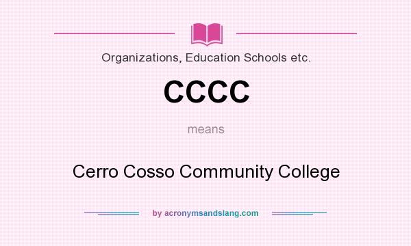 What does CCCC mean? It stands for Cerro Cosso Community College