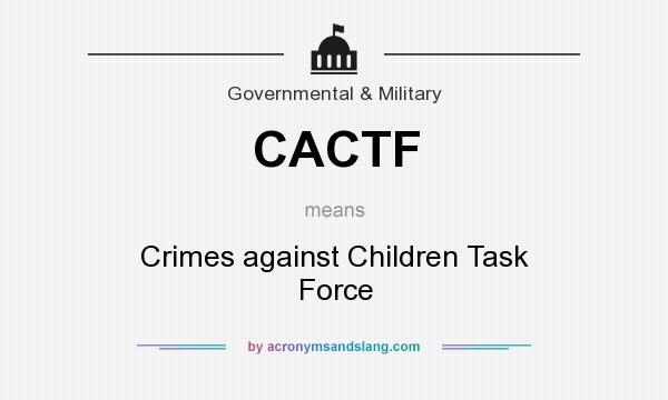 What does CACTF mean? It stands for Crimes against Children Task Force