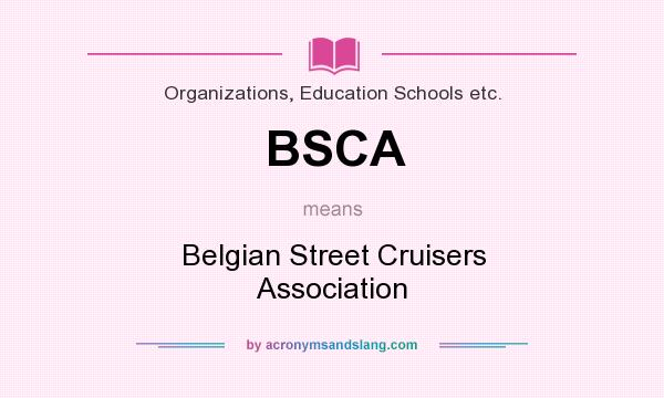 What does BSCA mean? It stands for Belgian Street Cruisers Association