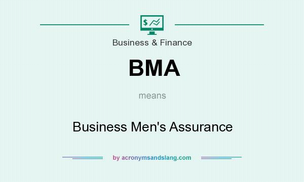 What does BMA mean? It stands for Business Men`s Assurance