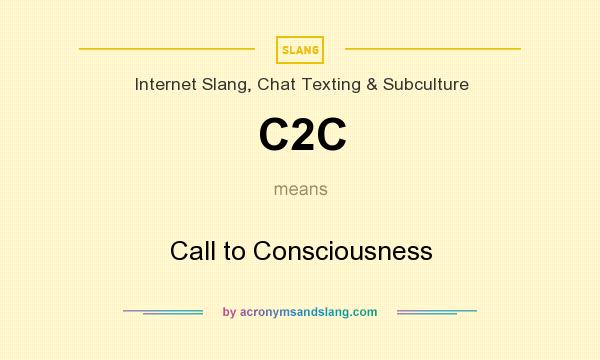 What does C2C mean? It stands for Call to Consciousness