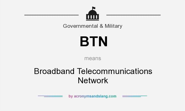What does BTN mean? It stands for Broadband Telecommunications Network