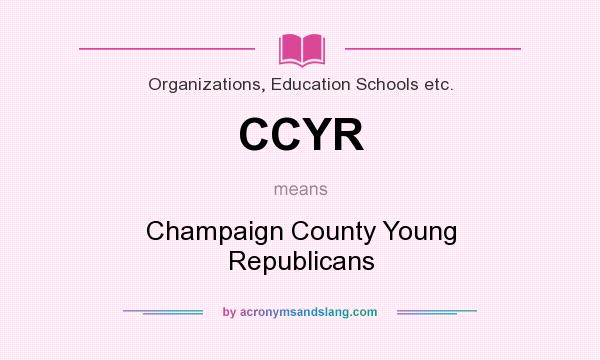 What does CCYR mean? It stands for Champaign County Young Republicans