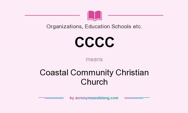 What does CCCC mean? It stands for Coastal Community Christian Church