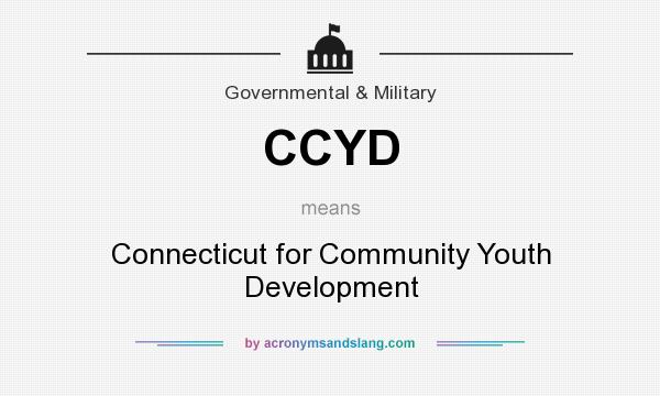 What does CCYD mean? It stands for Connecticut for Community Youth Development