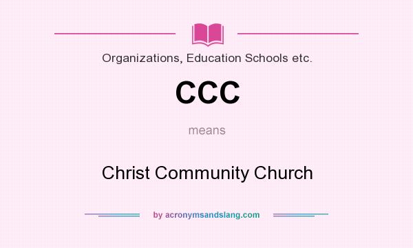 What does CCC mean? It stands for Christ Community Church
