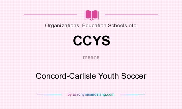 What does CCYS mean? It stands for Concord-Carlisle Youth Soccer