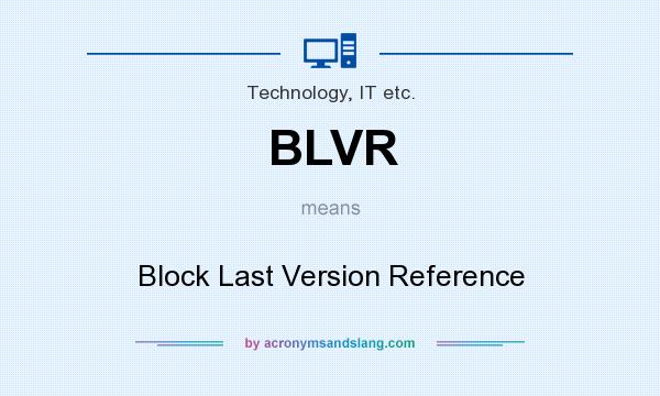 What does BLVR mean? It stands for Block Last Version Reference