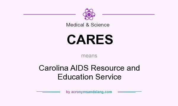 What does CARES mean? It stands for Carolina AIDS Resource and Education Service