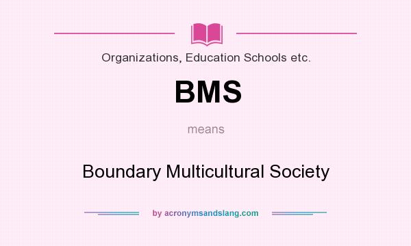 What does BMS mean? It stands for Boundary Multicultural Society