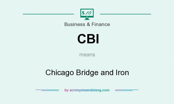 What does CBI mean? It stands for Chicago Bridge and Iron
