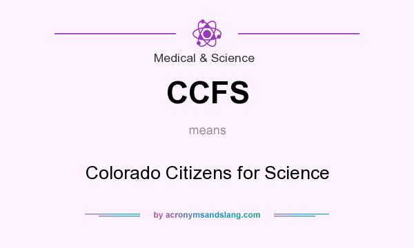 What does CCFS mean? It stands for Colorado Citizens for Science