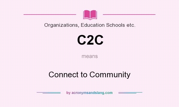 What does C2C mean? It stands for Connect to Community
