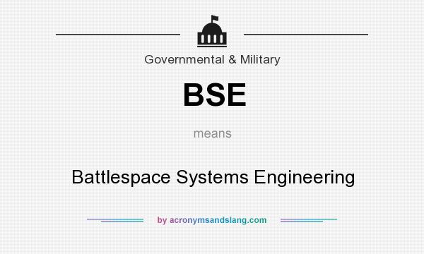 What does BSE mean? It stands for Battlespace Systems Engineering