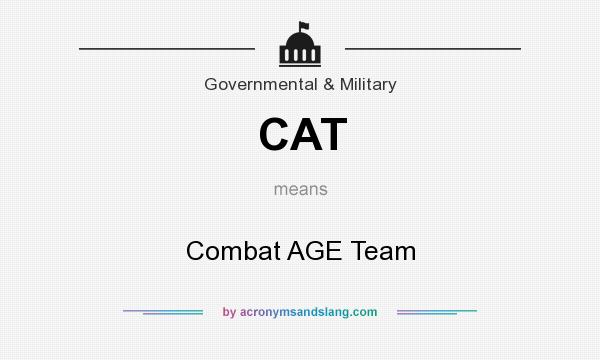 What does CAT mean? It stands for Combat AGE Team