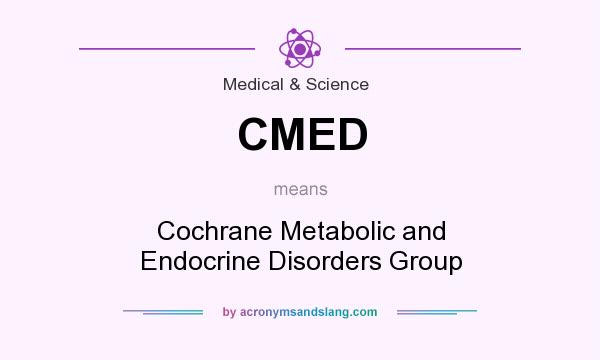 What does CMED mean? It stands for Cochrane Metabolic and Endocrine Disorders Group