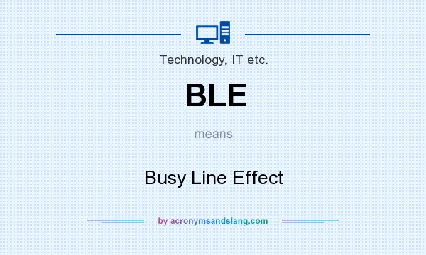 What does BLE mean? It stands for Busy Line Effect