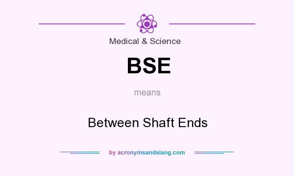 What does BSE mean? It stands for Between Shaft Ends
