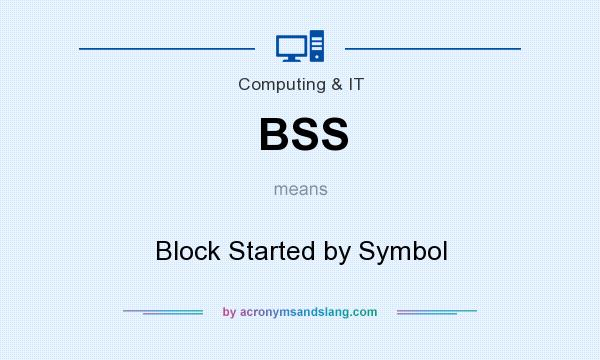 What does BSS mean? It stands for Block Started by Symbol