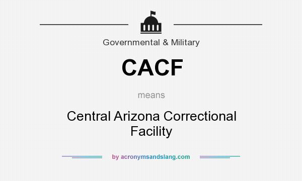 What does CACF mean? It stands for Central Arizona Correctional Facility
