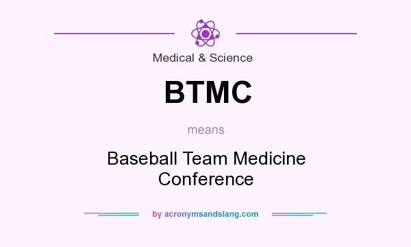 What does BTMC mean? It stands for Baseball Team Medicine Conference