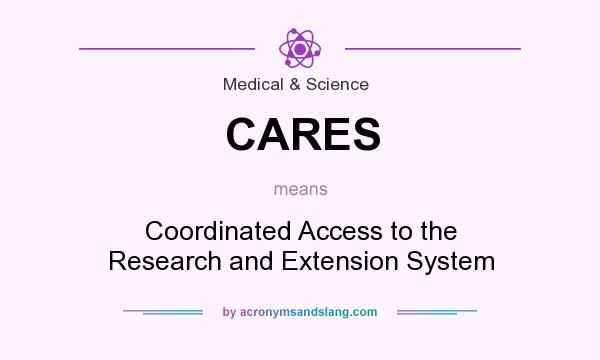 What does CARES mean? It stands for Coordinated Access to the Research and Extension System