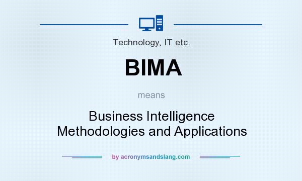 What does BIMA mean? It stands for Business Intelligence Methodologies and Applications