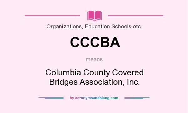 What does CCCBA mean? It stands for Columbia County Covered Bridges Association, Inc.
