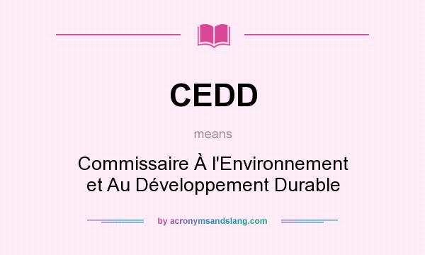 What does CEDD mean? It stands for Commissaire À l`Environnement et Au Développement Durable