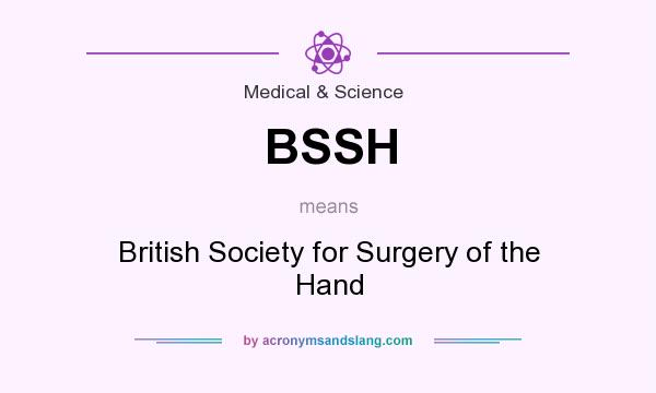 What does BSSH mean? It stands for British Society for Surgery of the Hand
