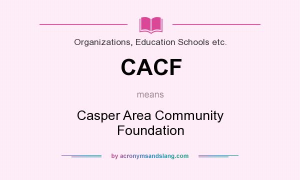 What does CACF mean? It stands for Casper Area Community Foundation