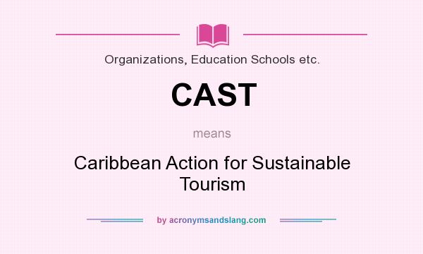 What does CAST mean? It stands for Caribbean Action for Sustainable Tourism
