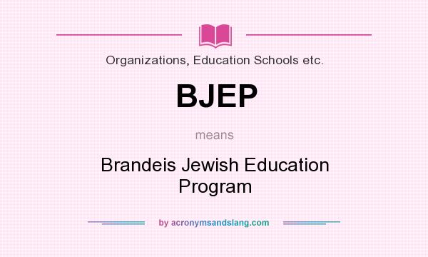 What does BJEP mean? It stands for Brandeis Jewish Education Program