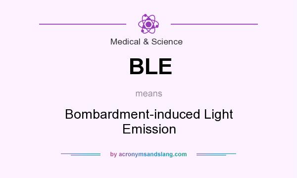 What does BLE mean? It stands for Bombardment-induced Light Emission