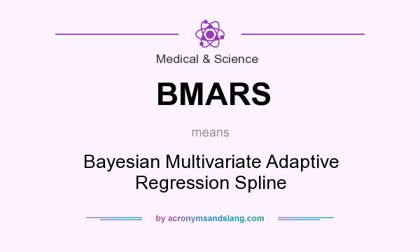 What does BMARS mean? It stands for Bayesian Multivariate Adaptive Regression Spline