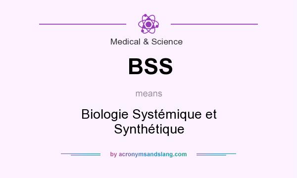 What does BSS mean? It stands for Biologie Systémique et Synthétique