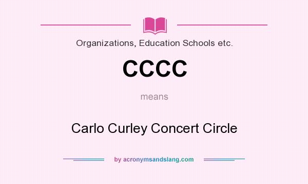 What does CCCC mean? It stands for Carlo Curley Concert Circle