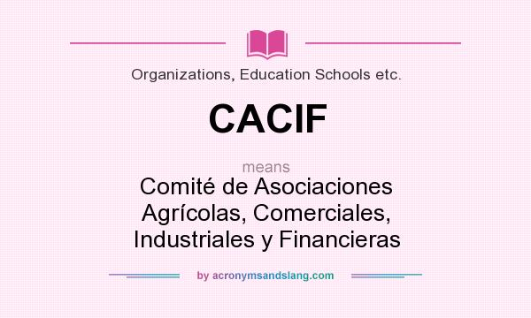 What does CACIF mean? It stands for Comité de Asociaciones Agrícolas, Comerciales, Industriales y Financieras