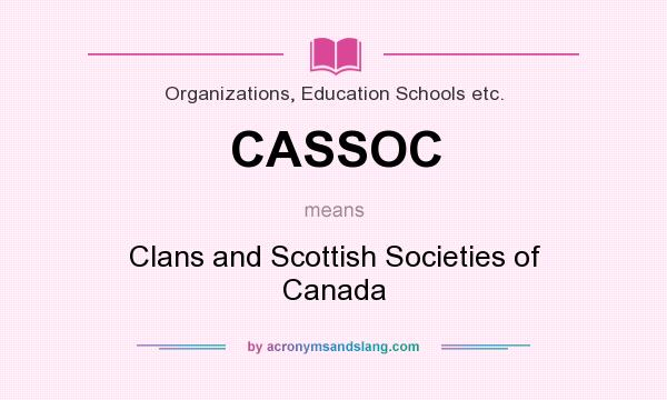 What does CASSOC mean? It stands for Clans and Scottish Societies of Canada