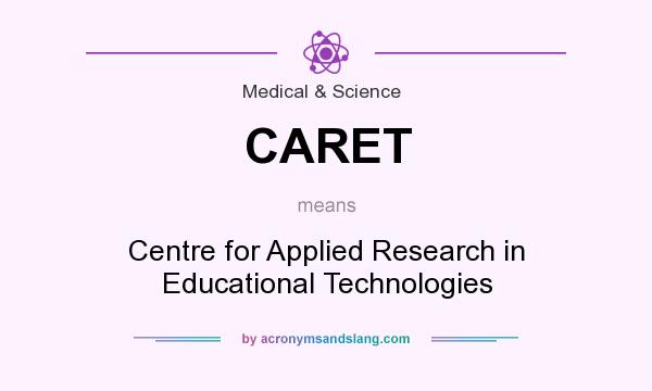 What does CARET mean? It stands for Centre for Applied Research in Educational Technologies