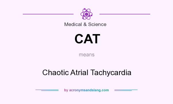 What does CAT mean? It stands for Chaotic Atrial Tachycardia