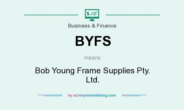 What does BYFS mean? It stands for Bob Young Frame Supplies Pty. Ltd.