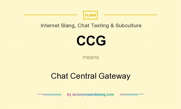 What does CCG mean? It stands for Chat Central Gateway