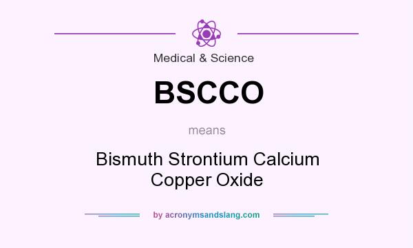What does BSCCO mean? It stands for Bismuth Strontium Calcium Copper Oxide