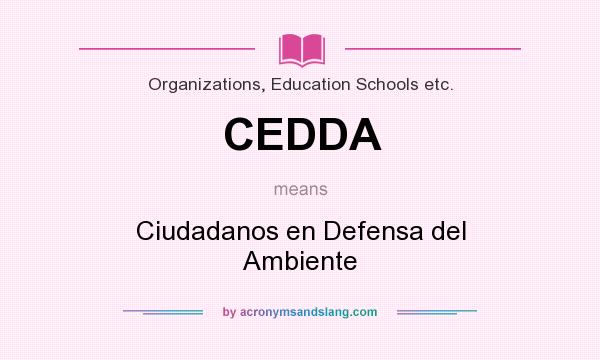 What does CEDDA mean? It stands for Ciudadanos en Defensa del Ambiente