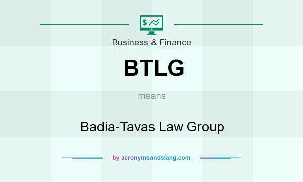 What does BTLG mean? It stands for Badia-Tavas Law Group