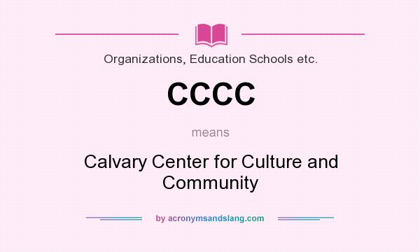 What does CCCC mean? It stands for Calvary Center for Culture and Community