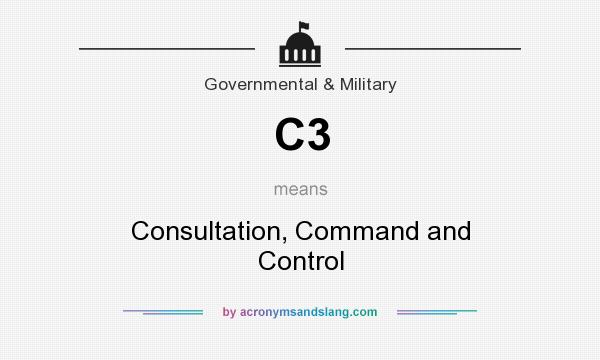 What does C3 mean? It stands for Consultation, Command and Control