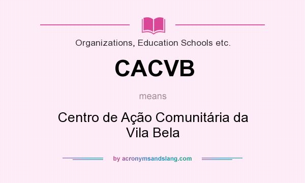 What does CACVB mean? It stands for Centro de Ação Comunitária da Vila Bela