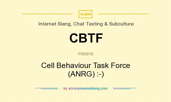What does CBTF mean? It stands for Cell Behaviour Task Force (ANRG) :-)